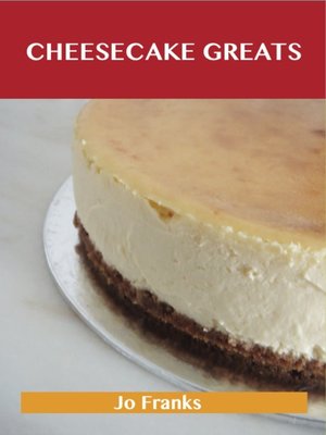 cover image of Cheesecake Greats: Delicious Cheesecake Recipes, The Top 72 Cheesecake Recipes